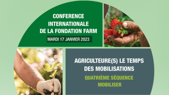 La fondation FARM vous donne rendez-vous à l’OCDE (Paris) le 17 janvier 2023 pour une grande conférence internationale ayant pour thème: "Agriculture(s) : Le temps des mobilisations”.
